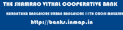 THE SHAMRAO VITHAL COOPERATIVE BANK  KARNATAKA BANGALORE URBAN BANGALORE 11TH CROSS MALLESHWARAM  banks information 